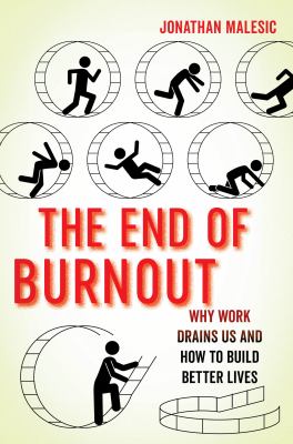 The end of burnout : why work drains us and how to build better lives by Malesic, Jonathan, 1975