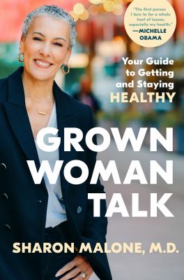 Grown woman talk : your guide to getting and staying healthy by Malone, Sharon, 1959