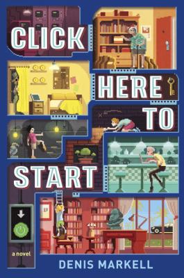 Click here to start : a novel by Markell, Denis