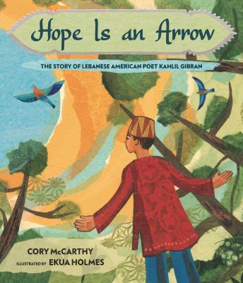 Hope is an arrow : the story of Lebanese American poet Kahlil Gibran by McCarthy, Cory