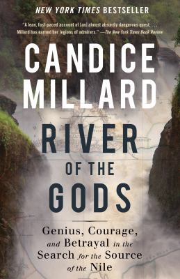 River of the gods genius, courage, and betrayal in the search for the source of the Nile by Millard, Candice