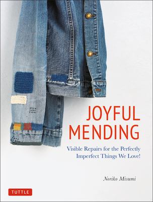 Joyful mending : visible repairs for the perfectly imperfect things we love! by Misumi, Noriko