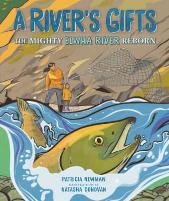 A river's gifts : the mighty Elwha River reborn by Newman, Patricia, 1958
