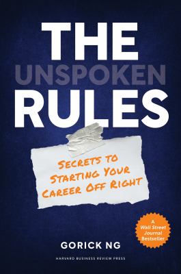 The unspoken rules : secrets to starting your career off right by Ng, Gorick