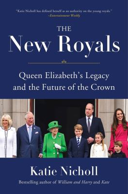 The new royals : Queen Elizabeth's legacy and the future of the crown by Nicholl, Katie