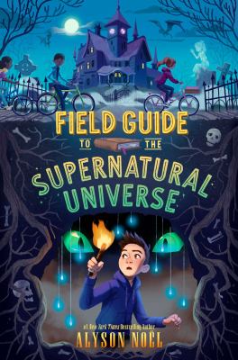 Field guide to the supernatural universe by Noël, Alyson