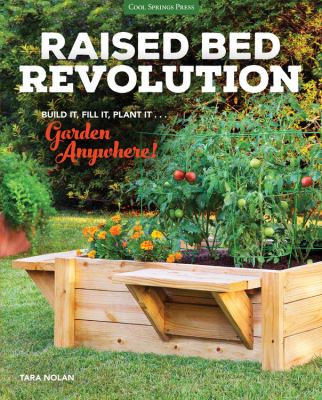 Raised bed revolution : build it, fill it, plant it ... garden anywhere by Nolan, Tara, 1977