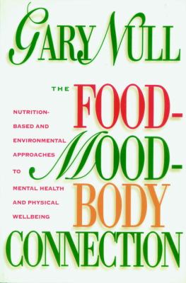 The food-mood-body connection :nutrition-based and environmental approaches to mental health and physical well-being by Null, Gary
