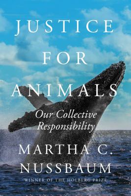 Justice for animals : our collective responsibility by Nussbaum, Martha C. 1947