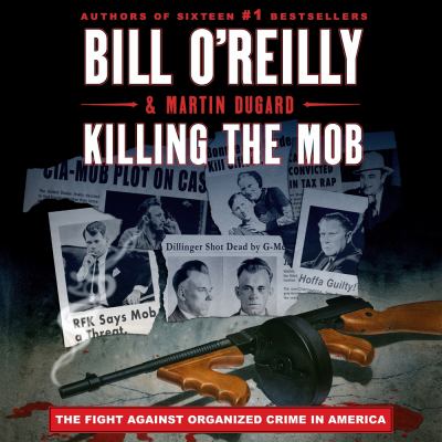 Killing the mob the fight against organized crime in america by O'Reilly, Bill