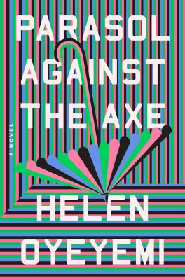 Parasol Against the Axe by Oyeyemi, Helen