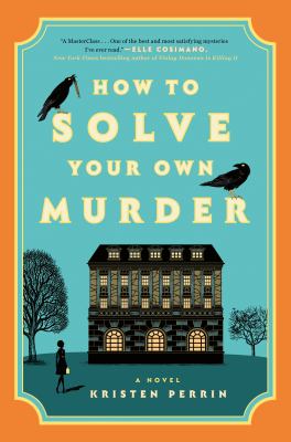 How to Solve Your Own Murder by Perrin, Kristen