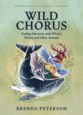 Wild chorus : finding harmony with whales, wolves, and other animals by Peterson, Brenda, 1950