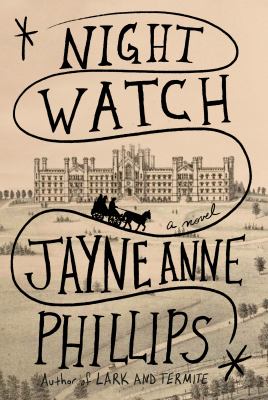 Night watch : a novel by Phillips, Jayne Anne, 1952