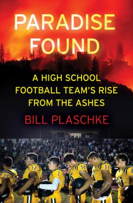 Paradise found : a high school football team's rise from the ashes by Plaschke, Bill