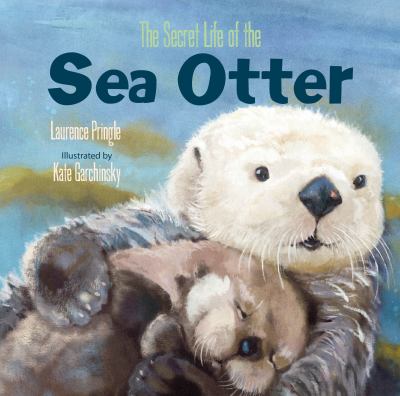 The secret life of the sea otter by Pringle, Laurence, 1935