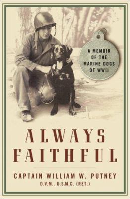 Always faithful :a memoir of the Marine dogs of WWII by Putney, William W., 1920