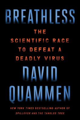 Breathless: The Scientific Race to Defeat a Deadly Virus by Quammen, David