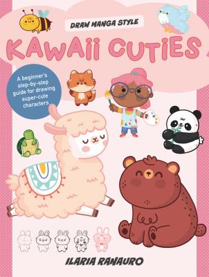 Kawaii cuties : a beginner's step-by-step guide for drawing super-cute characters by Ranauro, Ilaria