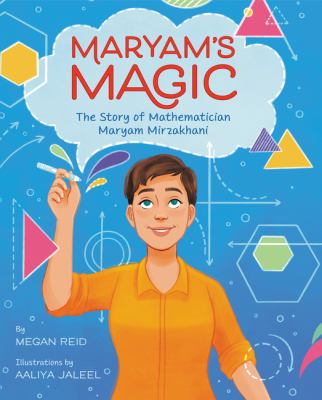 Maryam's magic the story of mathematician Maryam Mirzakhani by Reid, Megan
