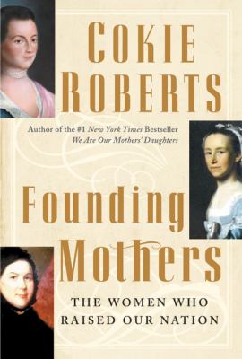 Founding mothers : the women who raised our nation by Roberts, Cokie