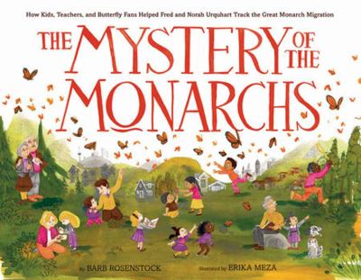 The mystery of the monarchs : how kids, teachers, and butterfly fans helped Fred and Norah Urquhart track the great monarch migration by Rosenstock, Barb