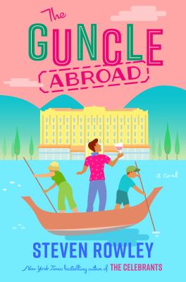 The Guncle Abroad by Rowley, Steven
