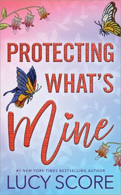 Protecting what's mine : a small town love story by Score, Lucy