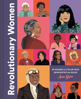 Revolutionary Women: 50 Women of Color Who Reinvented the Rules by Shen, Ann