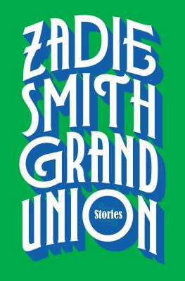 Grand union : stories by Smith, Zadie