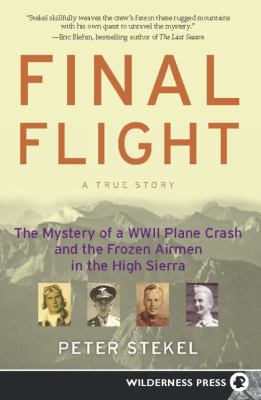 Final flight : the mystery of a WWII plane crash and the frozen airmen in the High Sierra by Stekel, Peter