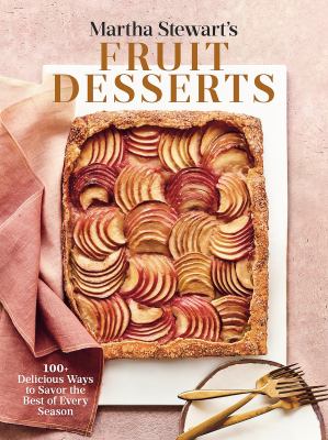 Martha Stewart's fruit desserts : 100+ delicious ways to savor the best of every season by Stewart, Martha