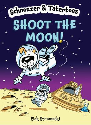Schnozzer & Tatertoes : shoot the moon! by Stromoski, Rick