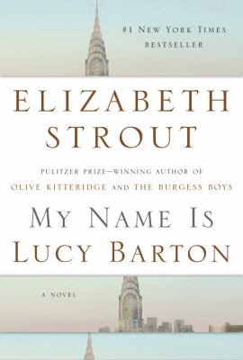 My name is Lucy Barton : a novel by Strout, Elizabeth