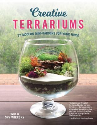 Creative terrariums : 33 modern mini-gardens for your home by Svymbersky, Enid G