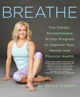 Breathe : the simple, revolutionary 14-day program to improve your mental and physical health by Vranich, Belisa