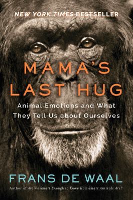 Mama's last hug : animal emotions and what they tell us about ourselves by Waal, F. B. M. de 1948