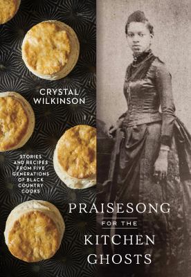 Praisesong for the kitchen ghosts : stories and recipes from five generations of Black country cooks by Wilkinson, Crystal