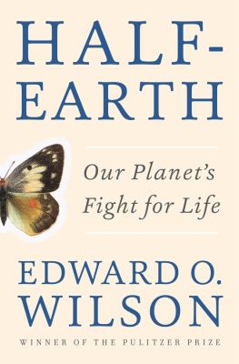 Half-earth : our planet's fight for life by Wilson, Edward O
