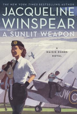 A sunlit weapon a Maisie Dobbs novel by Winspear, Jacqueline, 1955