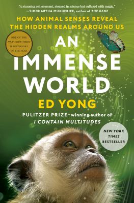 An Immense World: How Animal Senses Reveal the Hidden Realms Around Us by Yong, Ed
