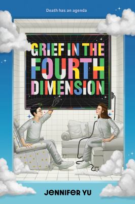 Grief in the Fourth Dimension by Yu, Jennifer